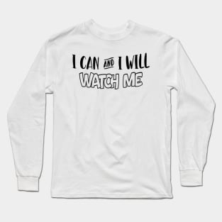 I can and i will - Watch me Motivational Quote Long Sleeve T-Shirt